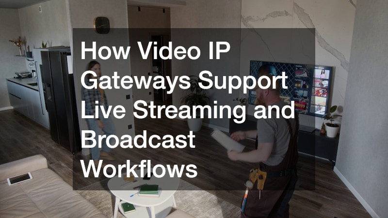 How Video IP Gateways Support Live Streaming and Broadcast Workflows